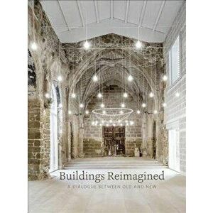 Buildings Reimagined: A Dialogue Between Old and New, Hardcover - Stella Papanicolaou imagine