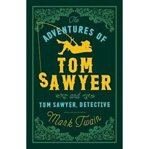 The Adventures of Tom Sawyer and Tom Sawyer, Detective, Paperback - Mark Twain imagine