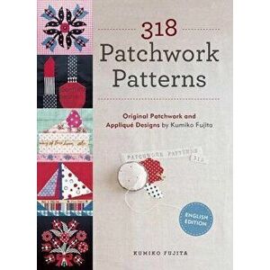 318 Patchwork Patterns: Original Patchwork and Applique Designs by Kumiko Fujita, Paperback - Kumiko Fujita imagine