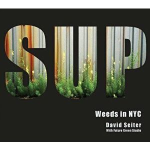 Spontaneous Urban Plants: Weeds in NYC, Hardcover - David Seiter imagine