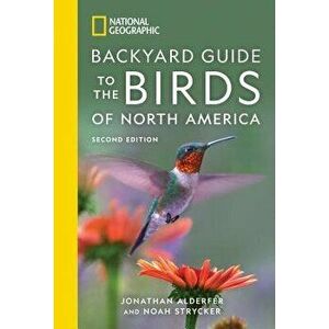 National Geographic Backyard Guide to the Birds of North America, 2nd Edition, Paperback - Jonathan Alderfer imagine