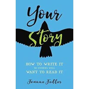 Your Story: How to Write It So Others Will Want to Read It - Joanne Fedler imagine