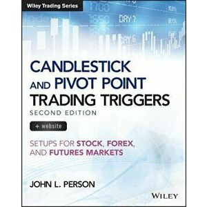 Candlestick and Pivot Point Trading Triggers, + Website: Setups for Stock, Forex, and Futures Markets, Paperback - John L. Person imagine