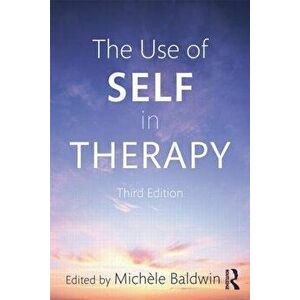 The Use of Self in Therapy, Paperback - Michele Baldwin imagine