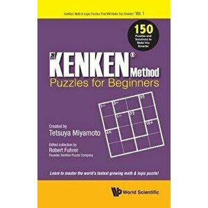 Kenken Method - Puzzles for Beginners, The: 150 Puzzles and Solutions to Make You Smarter, Paperback - Robert Fuhrer imagine