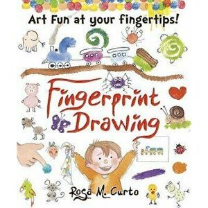 Fingerprint Drawing: Art Fun at Your Fingertips!, Paperback - Rosa M. Curto imagine
