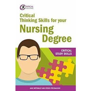 Critical Thinking Skills for Your Nursing Degree, Paperback - Jane Bottomley imagine