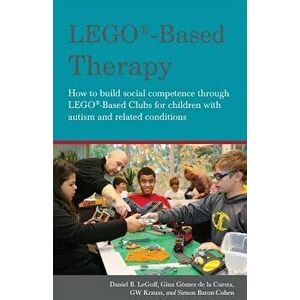 Lego(r)-Based Therapy: How to Build Social Competence Through Lego(r)-Based Clubs for Children with Autism and Related Conditions, Paperback - Simon B imagine