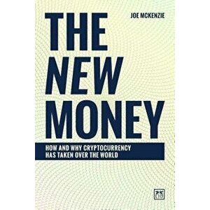 The New Money: How and Why Cryptocurrency Has Taken Over the World, Hardcover - Joe McKenzie imagine