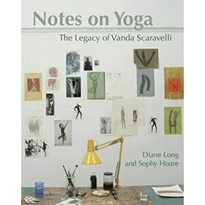 Notes on Yoga: The Legacy of Vanda Scaravelli, Paperback - Diane Long imagine