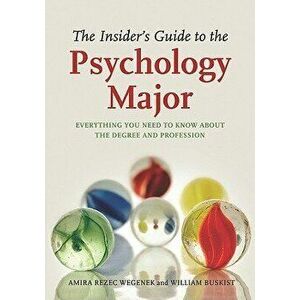 The Insider's Guide to the Psychology Major: Everything You Need to Know about the Degree and Profession, Paperback - Amira Rezec Wegeneck imagine