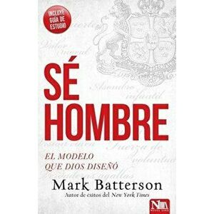 Sé Hombre: El Modelo Que Dios Diseńó, Paperback - Mark Batterson imagine