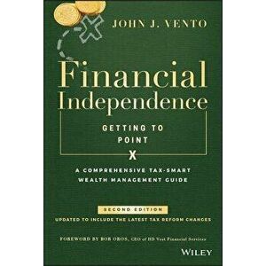 Financial Independence (Getting to Point X): A Comprehensive Tax-Smart Wealth Management Guide, Hardcover - John J. Vento imagine