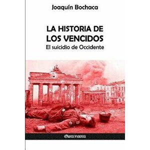 La Historia de los Vencidos: El suicidio de Occidente, Paperback - Joaquin Bochaca imagine