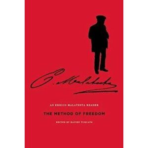 The Method of Freedom: An Errico Malatesta Reader, Paperback - Errico Malatesta imagine