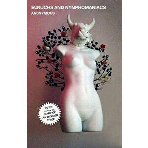 Eunuchs and Nymphomaniacs, Paperback - Anonymous imagine