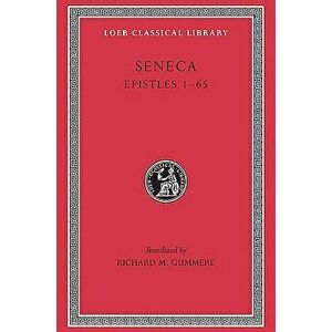 Seneca V4 Epistles 1-65, Hardcover - Lucius Annaeus Seneca imagine