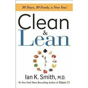Clean & Lean: 30 Days, 30 Foods, a New You!, Paperback - Ian K. Smith imagine