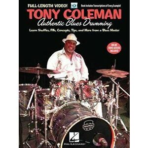 Tony Coleman - Authentic Blues Drumming: Learn Shuffles, Fills, Concepts, Tips and More from a Blues Master, Paperback - Tony Coleman imagine
