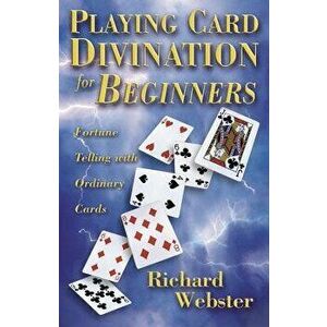 Playing Card Divination for Beginners: Fortune Telling with Ordinary Cards - Richard Webster imagine