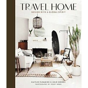 Travel Home: Design with a Global Spirit, Hardcover - Caitlin Flemming imagine