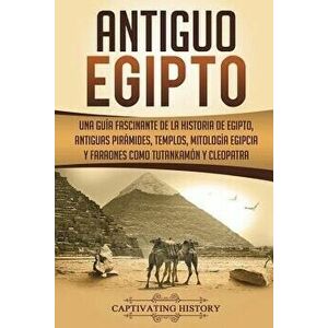 Antiguo Egipto: Una Gu, Paperback - Captivating History imagine