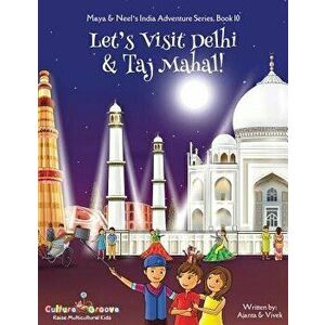 Let's Visit Delhi & Taj Mahal! (Maya & Neel's India Adventure Series, Book 10), Paperback - Ajanta Chakraborty imagine