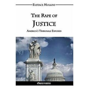 The Rape of Justice, Paperback - Eustace Clarence Mullins imagine