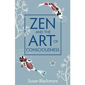 Zen and the Art of Consciousness, Paperback - Susan Blackmore imagine