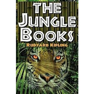 The Jungle Books: The First and Second Jungle Book in One Complete Volume, Paperback - Rudyard Kipling imagine
