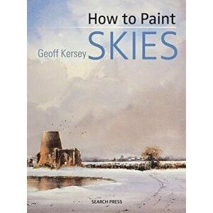 How to Paint Skies, Paperback - Geoff Kersey imagine