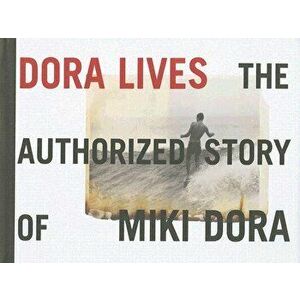 Dora Lives: The Authorized Story of Miki Dora - Brad Barrett imagine