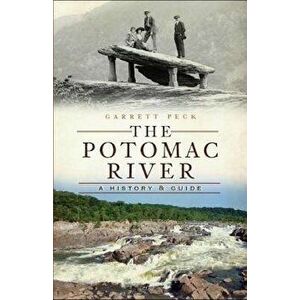 The Potomac River: A History & Guide - Garrett Peck imagine