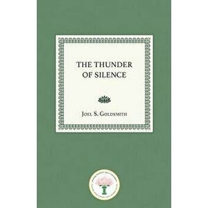 The Thunder of Silence, Paperback - Joel S. Goldsmith imagine