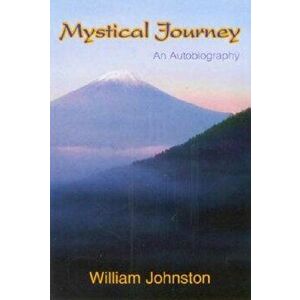 Mystical Journey: An Autobiography, Paperback - William Johnston imagine