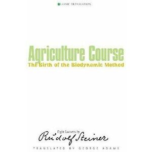 Agriculture Course: The Birth of the Biodynamic Method (Cw 327), Paperback - Rudolf Steiner imagine
