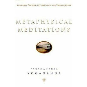 Metaphysical Meditations: Universal Prayers, Affirmations, and Visualizations, Hardcover - Paramahansa Yogananda imagine
