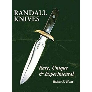 Randall Knives: Rare, Unique, & Experimental, Hardcover - Robert E. Hunt imagine
