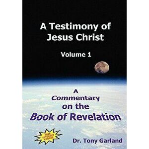 A Testimony of Jesus Christ - Volume 1 - Anthony Charles Garland imagine