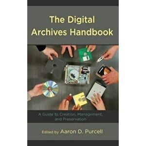 The Digital Archives Handbook, Paperback - Aaron Purcell imagine