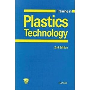 Training in Plastics Technology 2e, Paperback - Walter Michaeli imagine