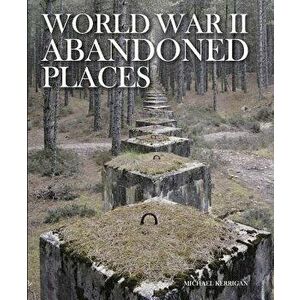 World War II Abandoned Places - Michael Kerrigan imagine