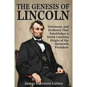 The Genesis of Lincoln, Paperback - James Harrison Cathey imagine
