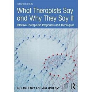 What Therapists Say and Why They Say It: Effective Therapeutic Responses and Techniques, Paperback - Bill McHenry imagine