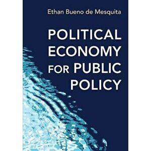 Political Economy for Public Policy, Paperback - Ethan Bueno De Mesquita imagine