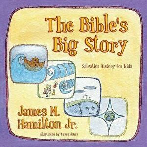 The Bible's Big Story: Salvation History for Kids, Paperback - James M. Hamilton imagine