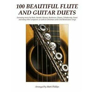 100 Beautiful Flute and Guitar Duets - Mark Phillips imagine