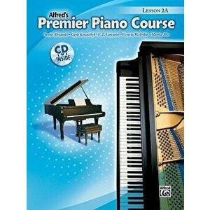 Premier Piano Course Lesson Book, Bk 2a: Book & CD, Paperback - Dennis Alexander imagine