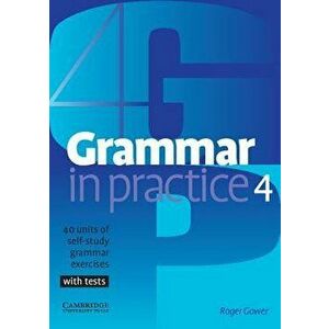 Grammar in Practice 4: 40 Units of Self-Study Grammar Exercises, with Tests, Paperback - Roger Gower imagine