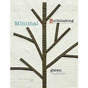 Minimal Quiltmaking, Paperback - Gwen Marston imagine
